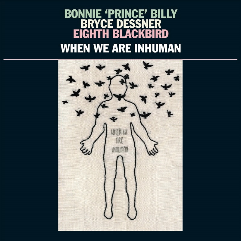 Bonnie &#039;Prince&#039; Billy, Bryce Dessner, Eighth Blackbird - When We Are Inhuman (LP)