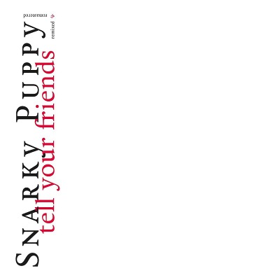 스나키 퍼피 Snarky Puppy - Tell Your Friends - 10 Year Anniversary (2LP)