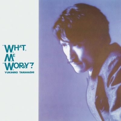 타카하시 유키히로 Takahashi Yukihiro - What, Me Worry? (LP)